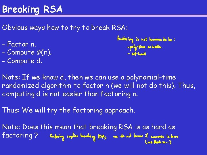 Breaking RSA Obvious ways how to try to break RSA: - Factor n. - Breaking RSA Obvious ways how to try to break RSA: - Factor n. -