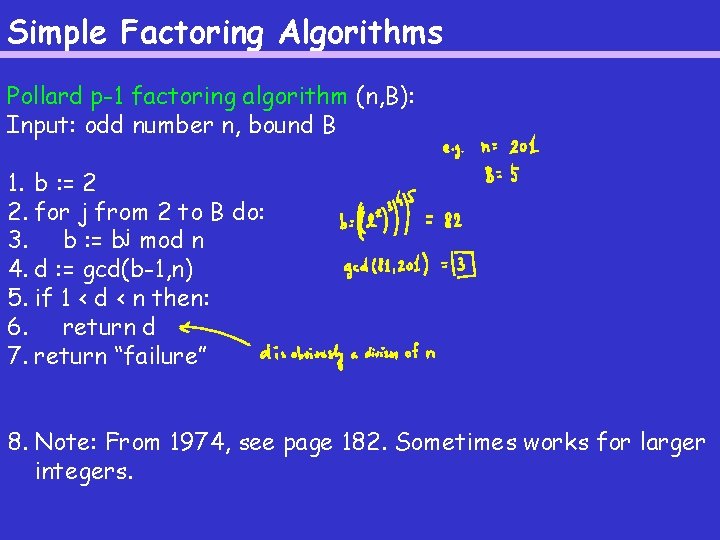 Simple Factoring Algorithms Pollard p-1 factoring algorithm (n, B): Input: odd number n, bound Simple Factoring Algorithms Pollard p-1 factoring algorithm (n, B): Input: odd number n, bound