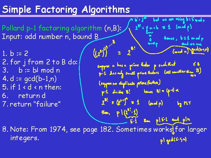 Simple Factoring Algorithms Pollard p-1 factoring algorithm (n, B): Input: odd number n, bound Simple Factoring Algorithms Pollard p-1 factoring algorithm (n, B): Input: odd number n, bound