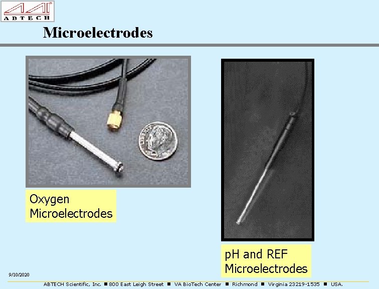 Microelectrodes Oxygen Microelectrodes 9/10/2020 p. H and REF Microelectrodes ABTECH Scientific, Inc. 800 East