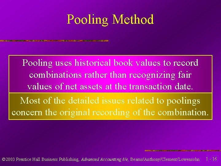 Pooling Method Pooling uses historical book values to record combinations rather than recognizing fair