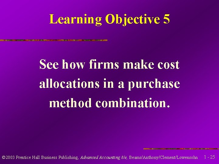 Learning Objective 5 See how firms make cost allocations in a purchase method combination.