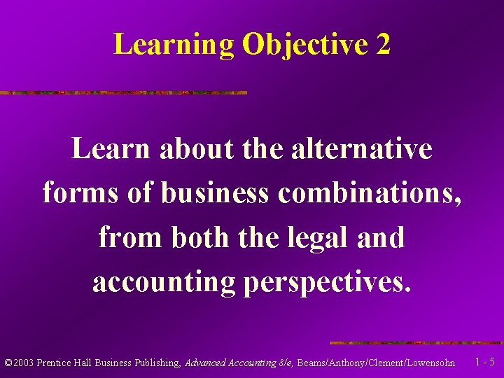 Learning Objective 2 Learn about the alternative forms of business combinations, from both the