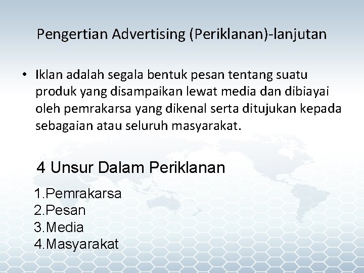 Pengertian Advertising (Periklanan)-lanjutan • Iklan adalah segala bentuk pesan tentang suatu produk yang disampaikan