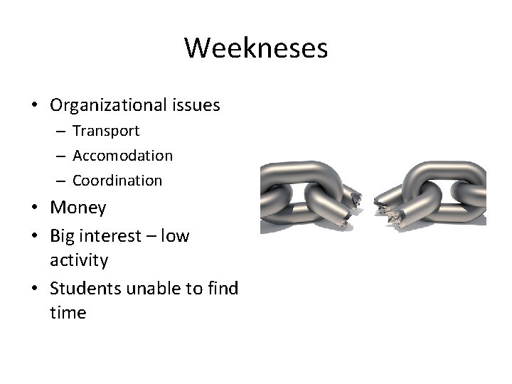 Weekneses • Organizational issues – Transport – Accomodation – Coordination • Money • Big