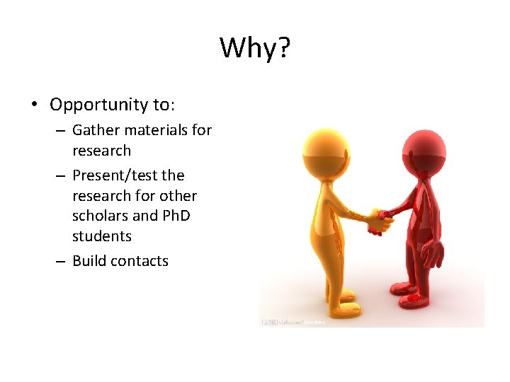 Why? • Opportunity to: – Gather materials for research – Present/test the research for