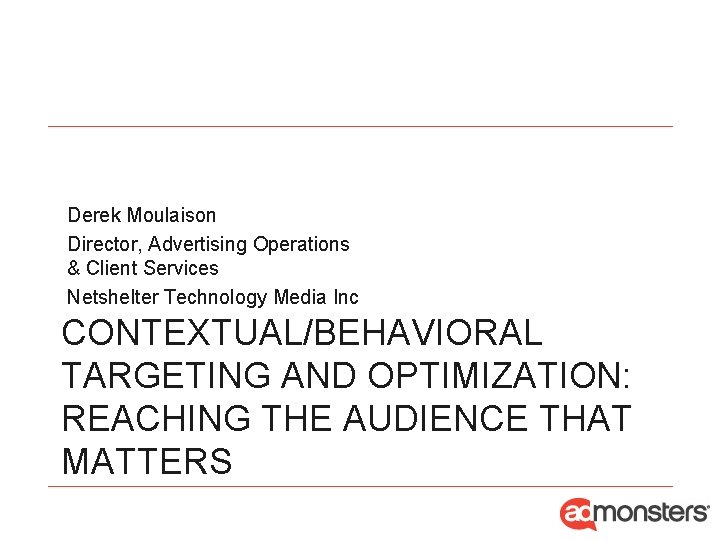 Derek Moulaison Director, Advertising Operations & Client Services Netshelter Technology Media Inc CONTEXTUAL/BEHAVIORAL TARGETING