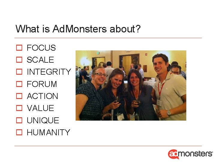 What is Ad. Monsters about? o o o o FOCUS SCALE INTEGRITY FORUM ACTION