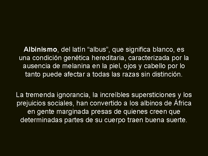 Albinismo, del latín “albus”, que significa blanco, es una condición genética hereditaria, caracterizada por