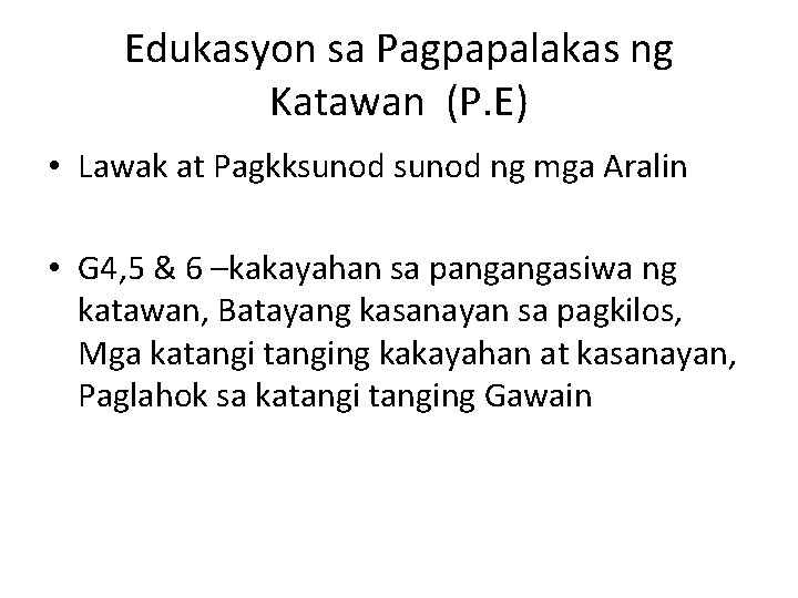Edukasyon sa Pagpapalakas ng Katawan (P. E) • Lawak at Pagkksunod ng mga Aralin
