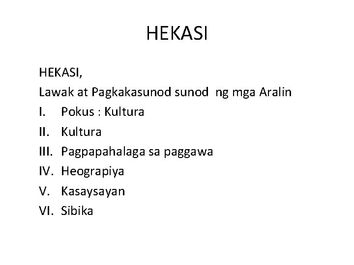 HEKASI, Lawak at Pagkakasunod ng mga Aralin I. Pokus : Kultura III. Pagpapahalaga sa