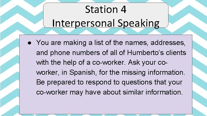 Station 4 Interpersonal Speaking ● You are making a list of the names, addresses,