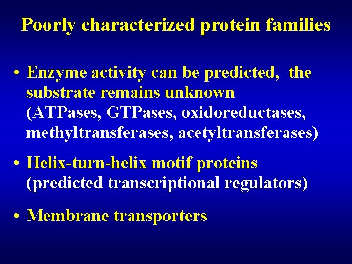 Poorly characterized protein families • Enzyme activity can be predicted, the substrate remains unknown Poorly characterized protein families • Enzyme activity can be predicted, the substrate remains unknown