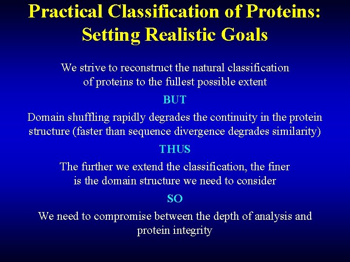 Practical Classification of Proteins: Setting Realistic Goals We strive to reconstruct the natural classification Practical Classification of Proteins: Setting Realistic Goals We strive to reconstruct the natural classification