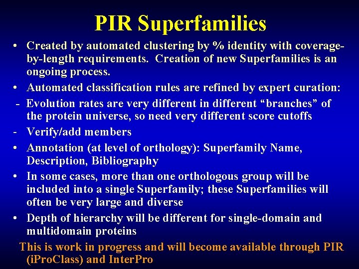 PIR Superfamilies • Created by automated clustering by % identity with coverageby-length requirements. Creation PIR Superfamilies • Created by automated clustering by % identity with coverageby-length requirements. Creation