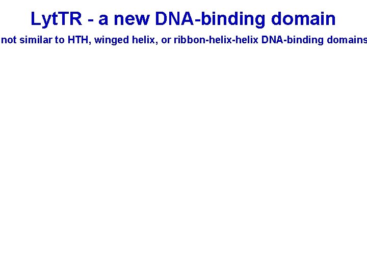 Lyt. TR - a new DNA-binding domain not similar to HTH, winged helix, or Lyt. TR - a new DNA-binding domain not similar to HTH, winged helix, or