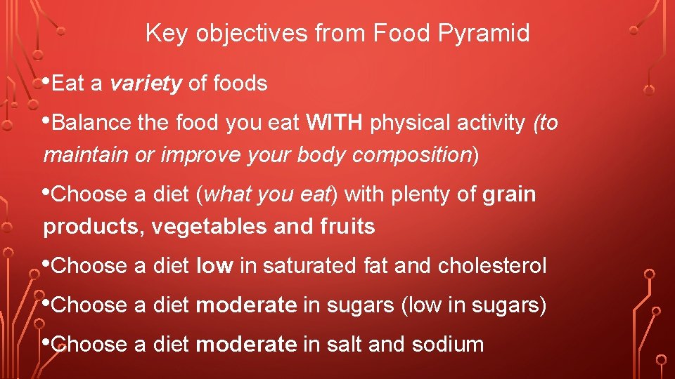 Key objectives from Food Pyramid • Eat a variety of foods • Balance the