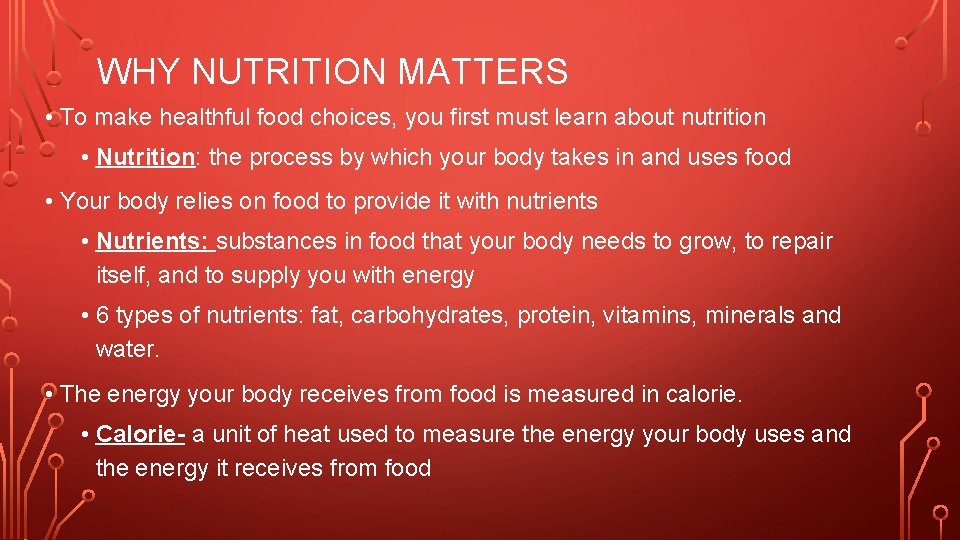 WHY NUTRITION MATTERS • To make healthful food choices, you first must learn about