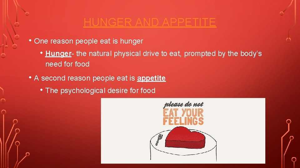 HUNGER AND APPETITE • One reason people eat is hunger • Hunger- the natural