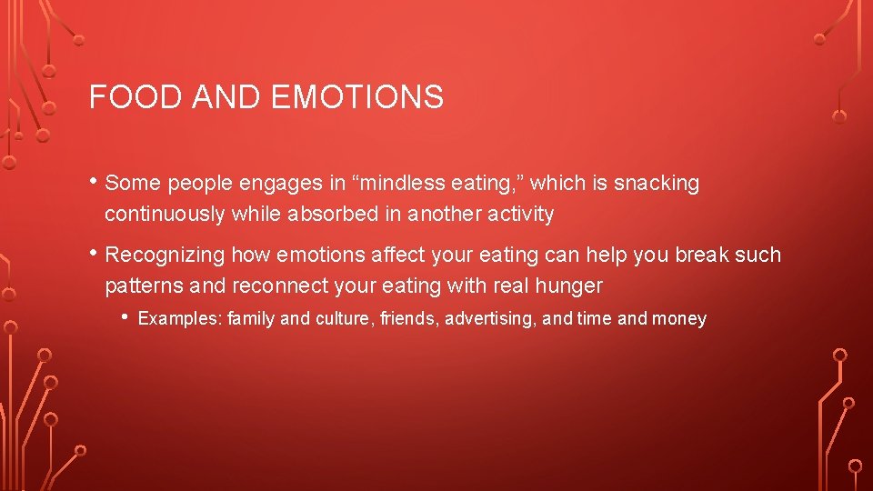 FOOD AND EMOTIONS • Some people engages in “mindless eating, ” which is snacking