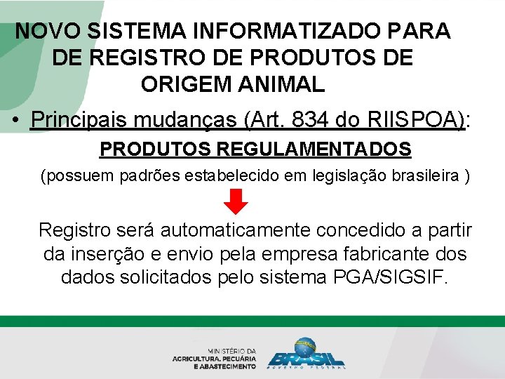 NOVO SISTEMA INFORMATIZADO PARA DE REGISTRO DE PRODUTOS DE ORIGEM ANIMAL • Principais mudanças