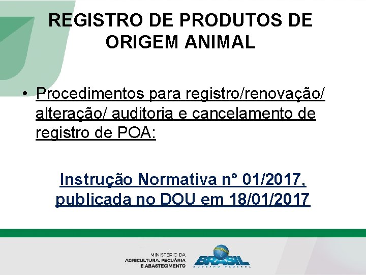 REGISTRO DE PRODUTOS DE ORIGEM ANIMAL • Procedimentos para registro/renovação/ alteração/ auditoria e cancelamento