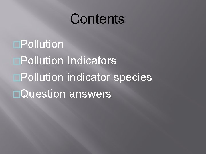 Contents �Pollution Indicators �Pollution indicator species �Question answers 