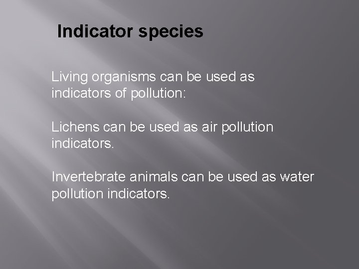 Indicator species Living organisms can be used as indicators of pollution: Lichens can be