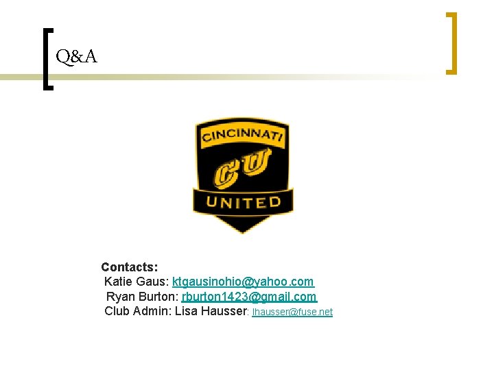 Q&A Contacts: Katie Gaus: ktgausinohio@yahoo. com Ryan Burton: rburton 1423@gmail. com Club Admin: Lisa