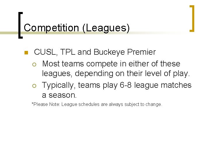 Competition (Leagues) n CUSL, TPL and Buckeye Premier ¡ Most teams compete in either