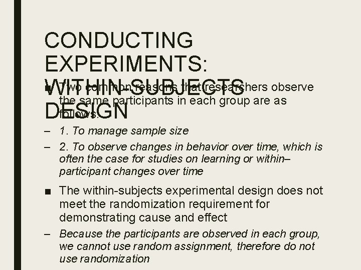 CONDUCTING EXPERIMENTS: ■ Two common reasons that researchers observe WITHIN-SUBJECTS the same participants in