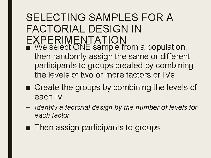 SELECTING SAMPLES FOR A FACTORIAL DESIGN IN EXPERIMENTATION ■ We select ONE sample from