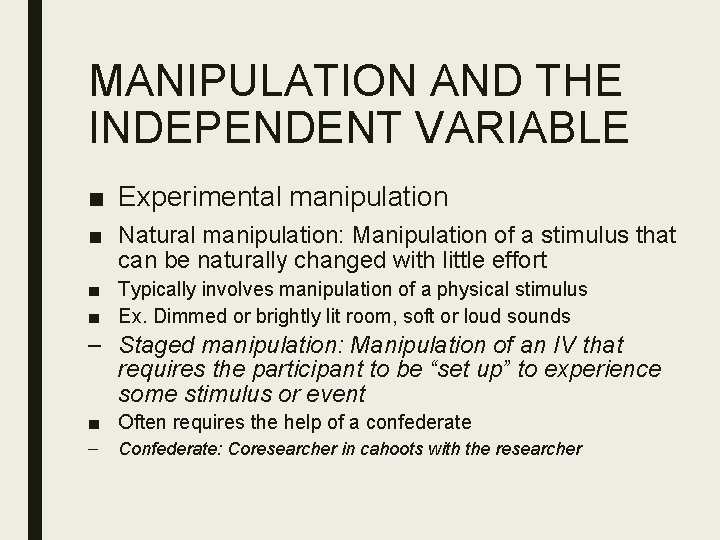 MANIPULATION AND THE INDEPENDENT VARIABLE ■ Experimental manipulation ■ Natural manipulation: Manipulation of a