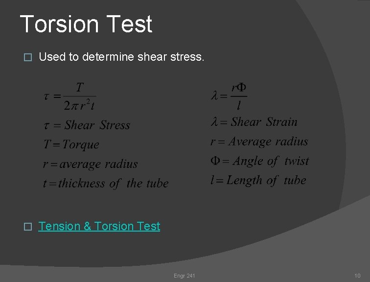 Torsion Test � Used to determine shear stress. � Tension & Torsion Test Engr