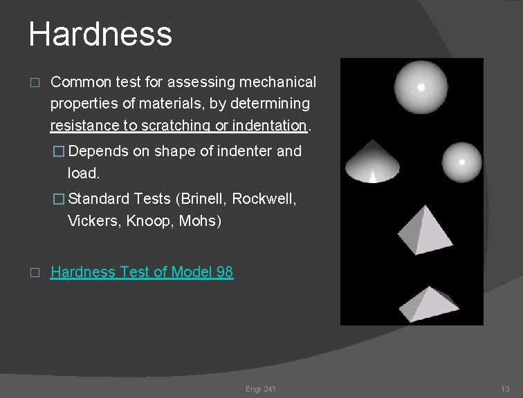 Hardness � Common test for assessing mechanical properties of materials, by determining resistance to