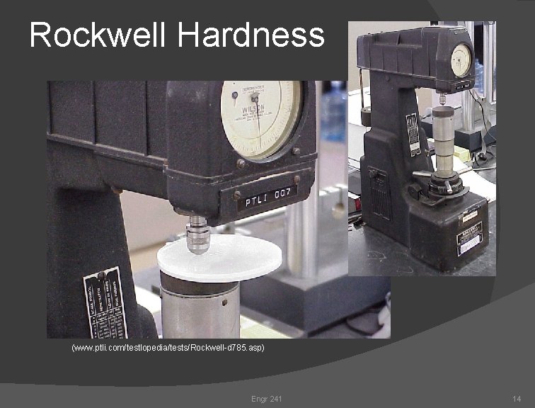 Rockwell Hardness (www. ptli. com/testlopedia/tests/Rockwell-d 785. asp) Engr 241 14 