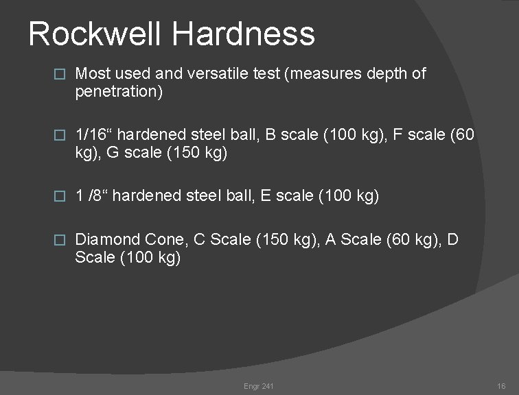 Rockwell Hardness � Most used and versatile test (measures depth of penetration) � 1/16“