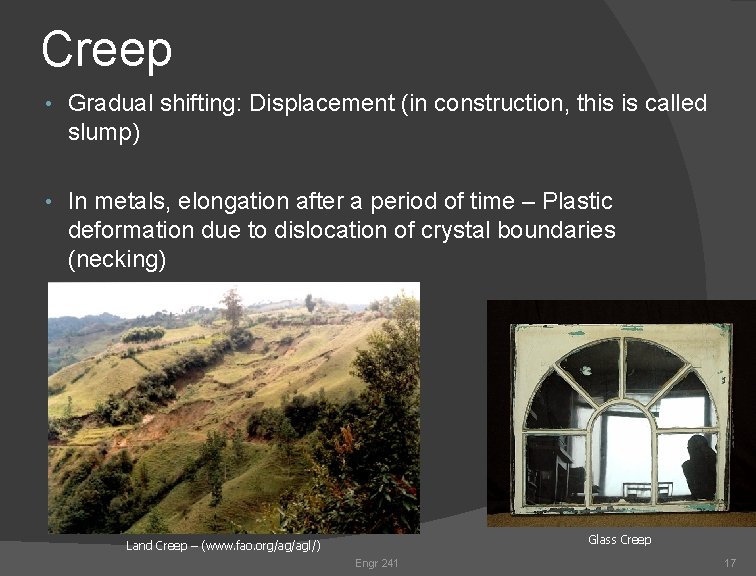 Creep • Gradual shifting: Displacement (in construction, this is called slump) • In metals,
