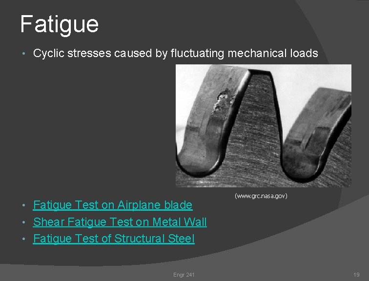 Fatigue • Cyclic stresses caused by fluctuating mechanical loads • Fatigue Test on Airplane