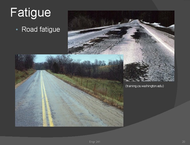 Fatigue • Road fatigue (training. ce. washington. edu) Engr 241 20 