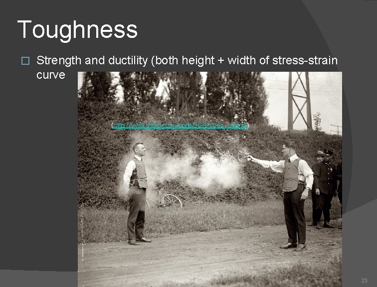 Toughness � Strength and ductility (both height + width of stress-strain curve (http: //www.