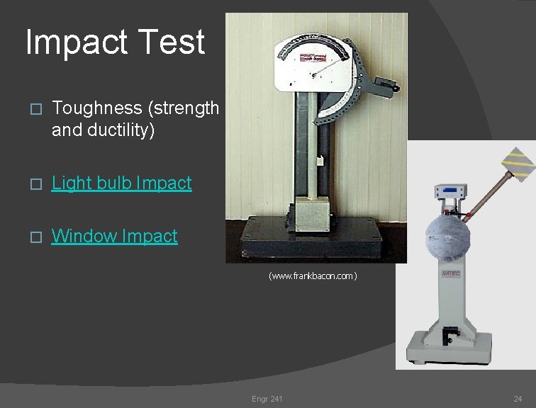Impact Test � Toughness (strength and ductility) � Light bulb Impact � Window Impact