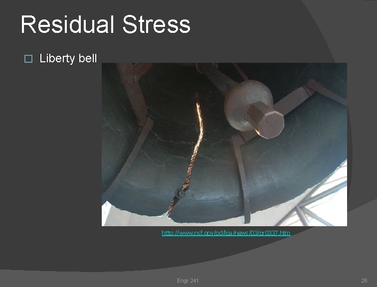 Residual Stress � Liberty bell http: //www. nsf. gov/od/lpa/news/03/pr 0337. htm Engr 241 26