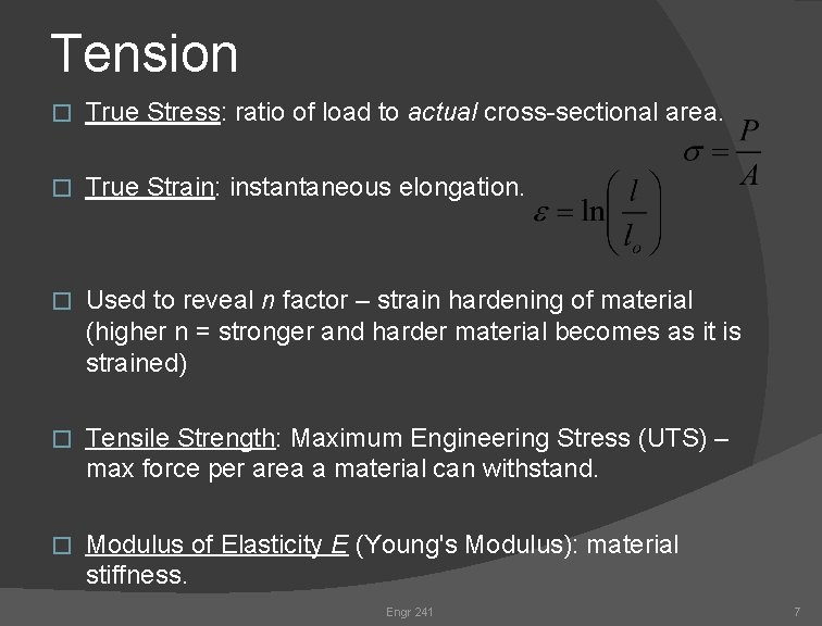 Tension � True Stress: ratio of load to actual cross-sectional area. � True Strain: