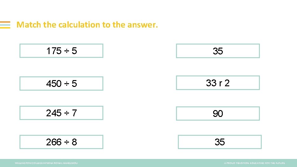 Match the calculation to the answer. 175 ÷ 5 35 450 ÷ 5 33