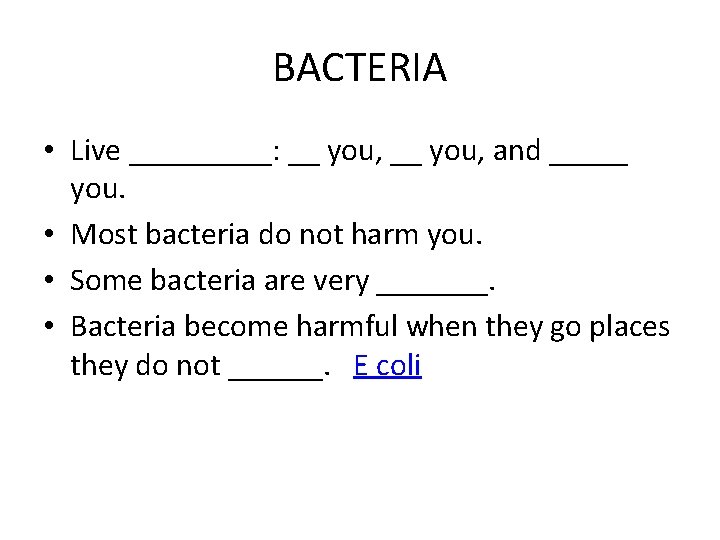 BACTERIA • Live _____: __ you, and _____ you. • Most bacteria do not