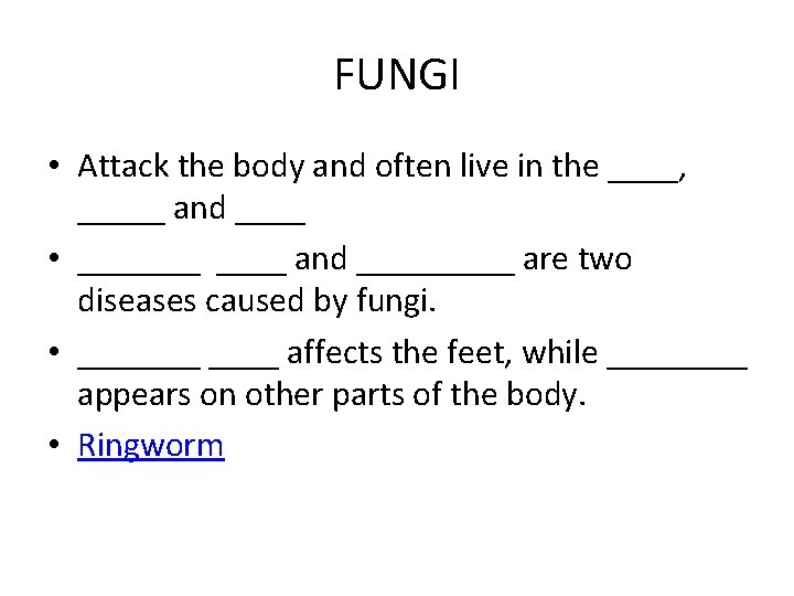 FUNGI • Attack the body and often live in the ____, _____ and ____