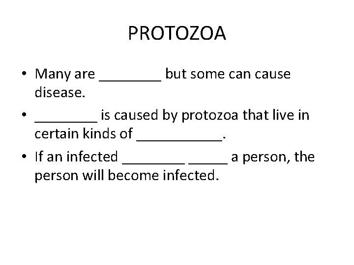 PROTOZOA • Many are ____ but some can cause disease. • ____ is caused