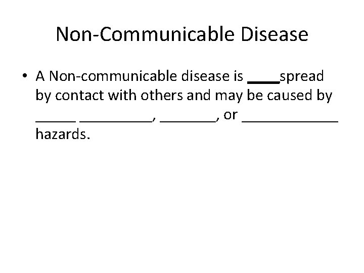 Non-Communicable Disease • A Non-communicable disease is ____spread by contact with others and may