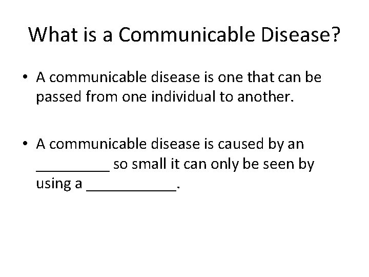 What is a Communicable Disease? • A communicable disease is one that can be